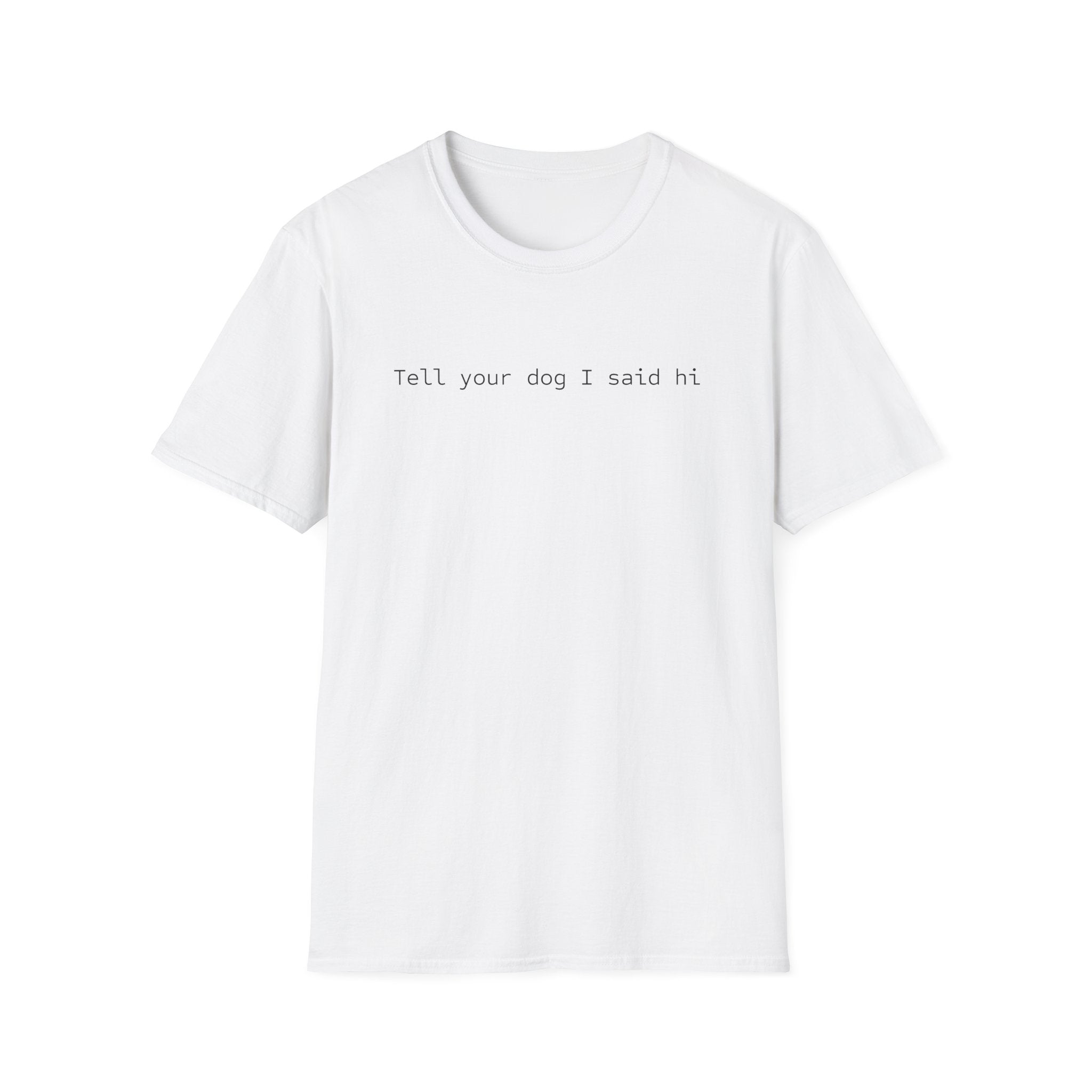 Tell Your Dog I Said Hi T-Shirt